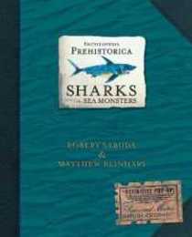 Encyclopedia Prehistorica: Sharks and Other Sea Monsters