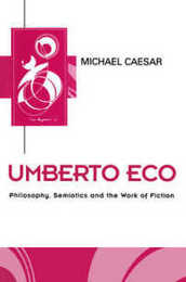 Umberto Eco: Philosophy Semiotics and the Work of Fiction (Key Contemporary Thinkers)