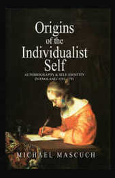 The Origins of the Individualist Self: Autobiography and Self-Identity in England 1591 - 1791 (Autobiography and Self-Identity in England 1591-1791)