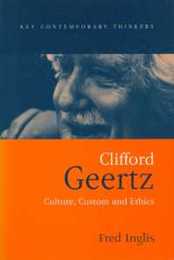 Clifford Geertz: Culture Custom and Ethics (Key Contemporary Thinkers)