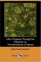 Life's Progress Through the Passions: Or the Adventures of Natura