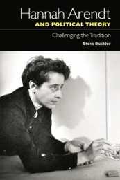 Hannah Arendt and Political Theory: Challenging the Tradition