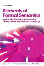 Elements of Formal Semantics: An Introduction to the Mathematical Theory of Meaning in Natural Language (Edinburgh Advanced Textbooks in Linguistics)