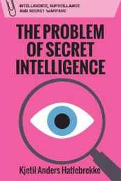 The Problem of Secret Intelligence (Intelligence Surveillance and Secret Warfare)