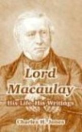 Lord Macaulay: His Life-his Writings