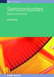 Semiconductors: Bonds and Bands (IOP Expanding Physics)
