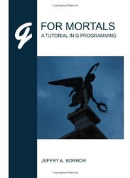 Q For Mortals: A Tutorial In Q Programming