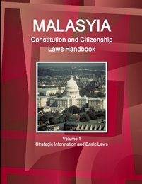Malaysia Constitution and Citizenship Laws Handbook: Strategic Information and Basic Laws
