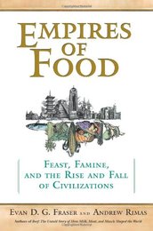 Empires of Food: Feast Famine and the Rise and Fall of Civilizations