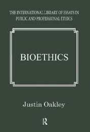 Bioethics (The International Library of Essays in Public and Professional Ethics)