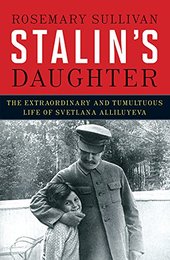 Stalin's Daughter: The Extraordinary and Tumultuous Life of Svetlana Alliluyeva