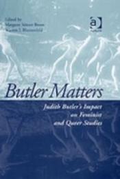 Butler Matters: Judith Butler's Impact on Feminist and Queer Studies