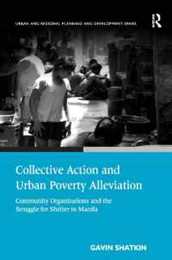 Collective Action and Urban Poverty Alleviation: Community Organizations and the Struggle for Shelter in Manila (Urban and Regional Planning and Development Series)