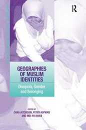 Geographies of Muslim Identities: Diaspora Gender and Belonging (Re-materialising Cultural Geography)
