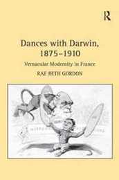 Dances with Darwin 1875?1910: Vernacular Modernity in France