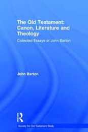 The Old Testament: Canon Literature and Theology: Collected Essays of John Barton (Society for Old Testament Study)
