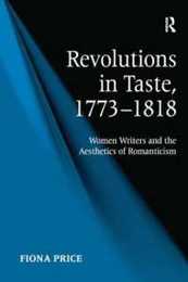 Revolutions in Taste 1773?1818: Women Writers and the Aesthetics of Romanticism