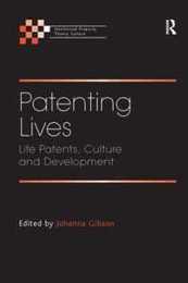 Patenting Lives: Life Patents Culture and Development (Intellectual Property Theory Culture)