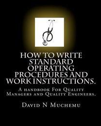 How to Write Standard Operating Procedures and Work Instructions: A Handbook for Quality Managers and Quality Engineers