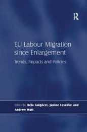 EU Labour Migration since Enlargement: Trends Impacts and Policies