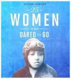 25 Women Who Dared to Go (Daring Women)