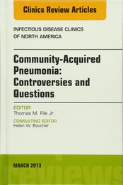 Community Acquired Pneumonia: Controversies and Questions an Issue of Infectious Disease Clinics (Volume 27-1) (The Clinics: Internal Medicine Volume 27-1)