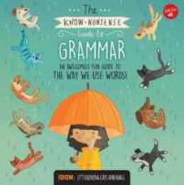 The Know-Nonsense Guide to Grammar: An Awesomely Fun Guide to the Way We Use Words! (Know Nonsense Series)