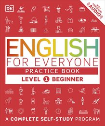 English for Everyone: Level 1: Beginner Practice Book: A Complete Self-Study Program (DK English for Everyone)