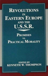 Revolutions in Eastern Europe and the U.S.S.R.: Promises Vs. Practical Morality (Miller Center Series on a New World Order)