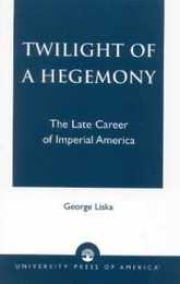 Twilight of a Hegemony: The Late Career of Imperial America