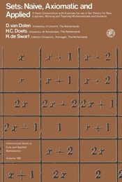 Sets: Naive Axiomatic and Applied: A Basic Compendium with Exercises for Use in Set Theory for Non Logicians Working and Teaching Mathematicians and Students