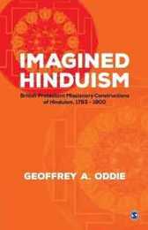 Imagined Hinduism: British Protestant Missionary Constructions of Hinduism 1793 - 1900