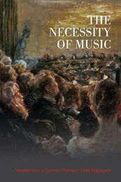 The Necessity of Music: Variations on a German Theme (German and European Studies)