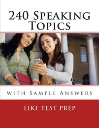 240 Speaking Topics: With Sample Answers (120 Speaking Topics)