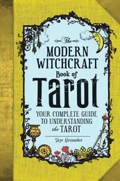 The Modern Witchcraft Book of Tarot: Your Complete Guide to Understanding the Tarot (Modern Witchcraft Magic Spells Rituals)