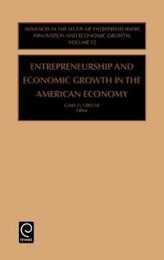 Entrepreneurship and Economic Growth in the American Economy (ADVANCES IN THE STUDY OF ENTREPRENEURSHIP INNOVATION AND ECONOMIC GROWTH)