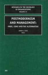 Postmodernism and Management Volume 21: Pros Cons and the Alternative (Research in the Sociology of Organizations)