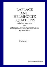 Laplace and Helmholtz equations: detailed solution and orthogonality and completeness of solutions Volume I