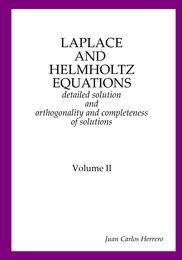 Laplace and Helmholtz equations: detailed solution and orthogonality and completeness of solutions Volume II