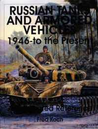 Russian Tanks and Armored Vehicles: 1946-To the Present an Illustrated Reference