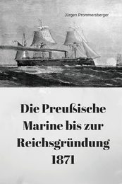 Die Preusische Marine Bis Zur Reichsgrundung 1871