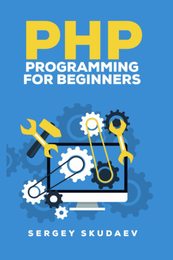 PHP Programming for Beginners: Programming Concepts. How to use PHP with MySQL and Oracle databases (MySqli PDO)