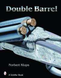 Double-Barreled Rifles: Fascination in Wood and Steel (Schiffer Military History)