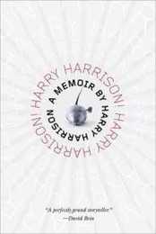 Harry Harrison! Harry Harrison!: It Seemed Like a Good Idea at the Time