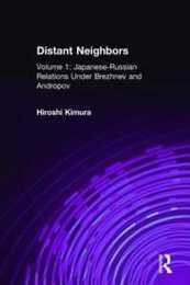 Japanese-Russian Relations Under Brezhnev and Andropov (Distant Neighbors Volume 1)