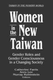 Women in the New Taiwan: Gender Roles and Gender Consciousness in a Changing Society (Taiwan in the Modern World)