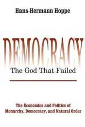 Democracy ? The God That Failed (Perspectives on Democratic Practice)