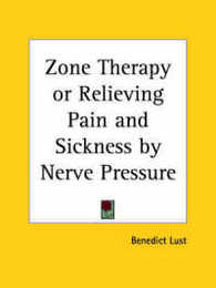 Zone Therapy or Relieving Pain and Sickness by Nerve Pressure 1928