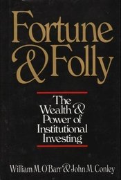 Fortune and Folly: The Wealth and Power of Institutional Investing