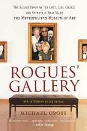 Rogues' Gallery: The Secret Story of the Lust Lies Greed and Betrayals That Made the Metropolitan Museum of Art